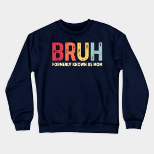 Bruh Formerly Known As Mom Funny Mother's Day Crewneck Sweatshirt